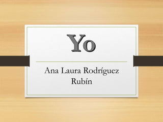 Ana Laura Rodríguez
Rubín
 