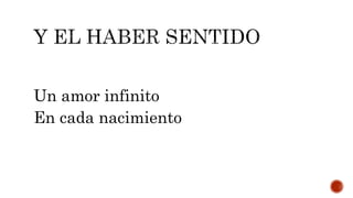 Un amor infinito
En cada nacimiento
 