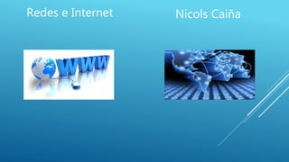 Redes e Internet Nicols Caiña
 