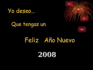 Yo deseo… Que tengas un Feliz Año Nuevo