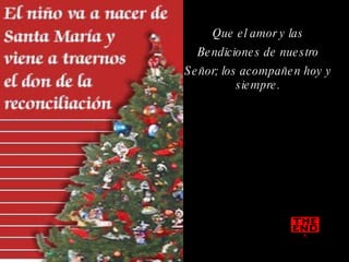 Que el amor y las Bendiciones de nuestro Señor; los acompañen hoy y siempre. 