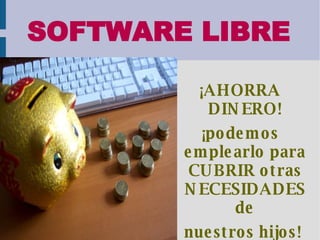 SOFTWARE LIBRE ¡AHORRA DINERO! ¡podemos emplearlo para CUBRIR otras NECESIDADES de nuestros hijos!   