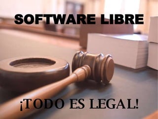 ¡ TODO ES LEGAL! SOFTWARE LIBRE 