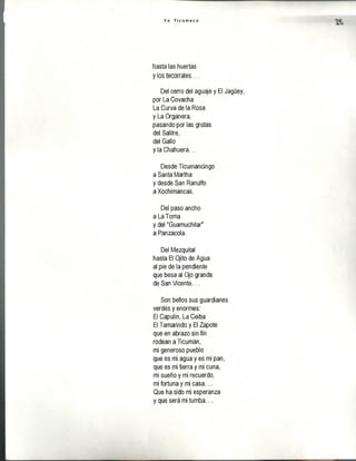 Y o T i c u m e c o
hasta las huertas
y los tecorrales...
Del cerro del aguaje y El Jagüey,
por La Covacha
La Curva de la Rosa
y La Organera,
pasando por las grutas
del Salitre,
del Gallo
y la Chahuera...
Desde Ticumancingo
a Santa Martha
y desde San Ranulfo
a Xochimancas.
Del paso ancho
a La Toma
y del "Guamuchilar"
a Panzacola.
Del Mezquital
hasta El Ojito de Agua
al pie de la pendiente
que besa al Ojo grande
de San Vicente...
Son bellos sus guardianes
verdes y enormes:
El Capulín, La Ceiba
El Tamarindo y El Zapote
que en abrazo sin fin
rodean a Ticumán,
mi generoso pueblo
que es mi agua y es mi pan,
que es mi tierra y mi cuna,
mi sueño y mi recuerdo,
mi fortuna y mi casa...
Que ha sido mi esperanza
y que será mi tumba...
 