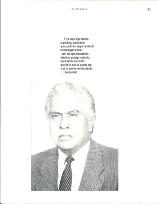 Y o T i c u m e c o 51
Y ya viejo sigo siendo
el pertinaz caminante
que sueño en seguir andando
hasta llegar al final
- con los ojos pensativos -
mientras prosigo rodando,
repartiendo mi cariño
que es lo que yo puedo dar,
y es lo que he venido dando
... desde niño.
 
