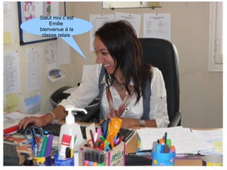 Salut moi c est Emilie bienvenue à la classe relais