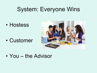 System: Everyone WinsHostessCustomerYou C the Advisor