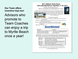 Our Team offers incentive trips too!Advisors who promote to Team Coaches can enjoy a trip to Myrtle Beach once a year!