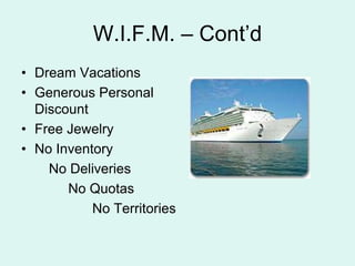 W.I.F.M. C ContdDream Vacations Generous Personal DiscountFree JewelryNo InventoryNo Deliveries		   No Quotas			No Territories