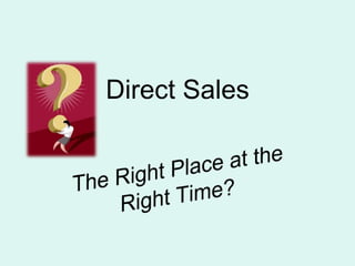 Direct SalesThe Right Place at the Right Time?