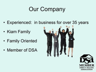 Our Company	Experienced:  in business for over 35 yearsKiam Family Family OrientedMember of DSA
