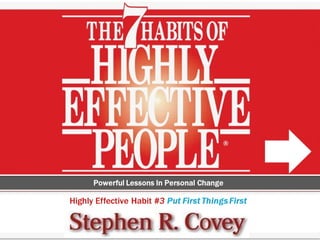 Habit 3 of 7 habits of highly effective people stephen covey (1)
