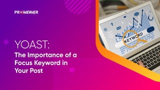 YOAST:
The Importance of a
Focus Keyword in
Your Post
 