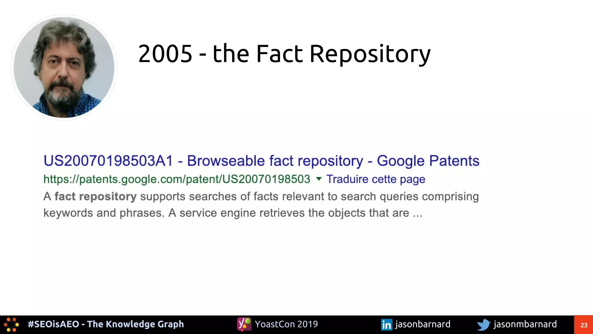 23#SEOisAEO - The Knowledge Graph jasonmbarnardYoastCon 2019 jasonbarnard
2005 - the Fact Repository
 