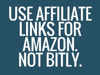 USE AFFILIATE
LINKS FOR
AMAZON.
NOT BITLY.
 