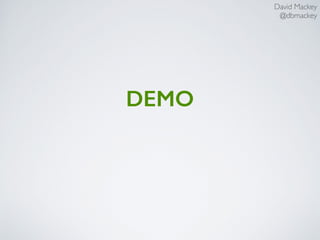 David Mackey
@dbmackey
DEMO
 