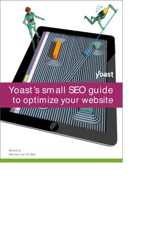 Edited by
Marieke van de Rakt
Yoast’s small SEO guide
to optimize your website
 