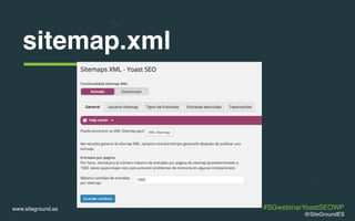 www.siteground.es
sitemap.xml
@SiteGroundES
#SGwebinarYoastSEOWP
 