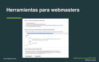 www.siteground.es
Herramientas para webmasters
@SiteGroundES
#SGwebinarYoastSEOWP
 