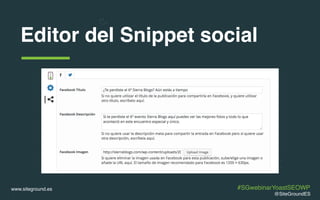 www.siteground.es
Editor del Snippet social
@SiteGroundES
#SGwebinarYoastSEOWP
 