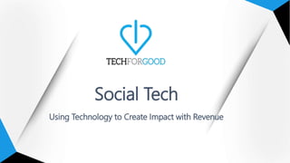 Social Tech
Using Technology to Create Impact with Revenue
 