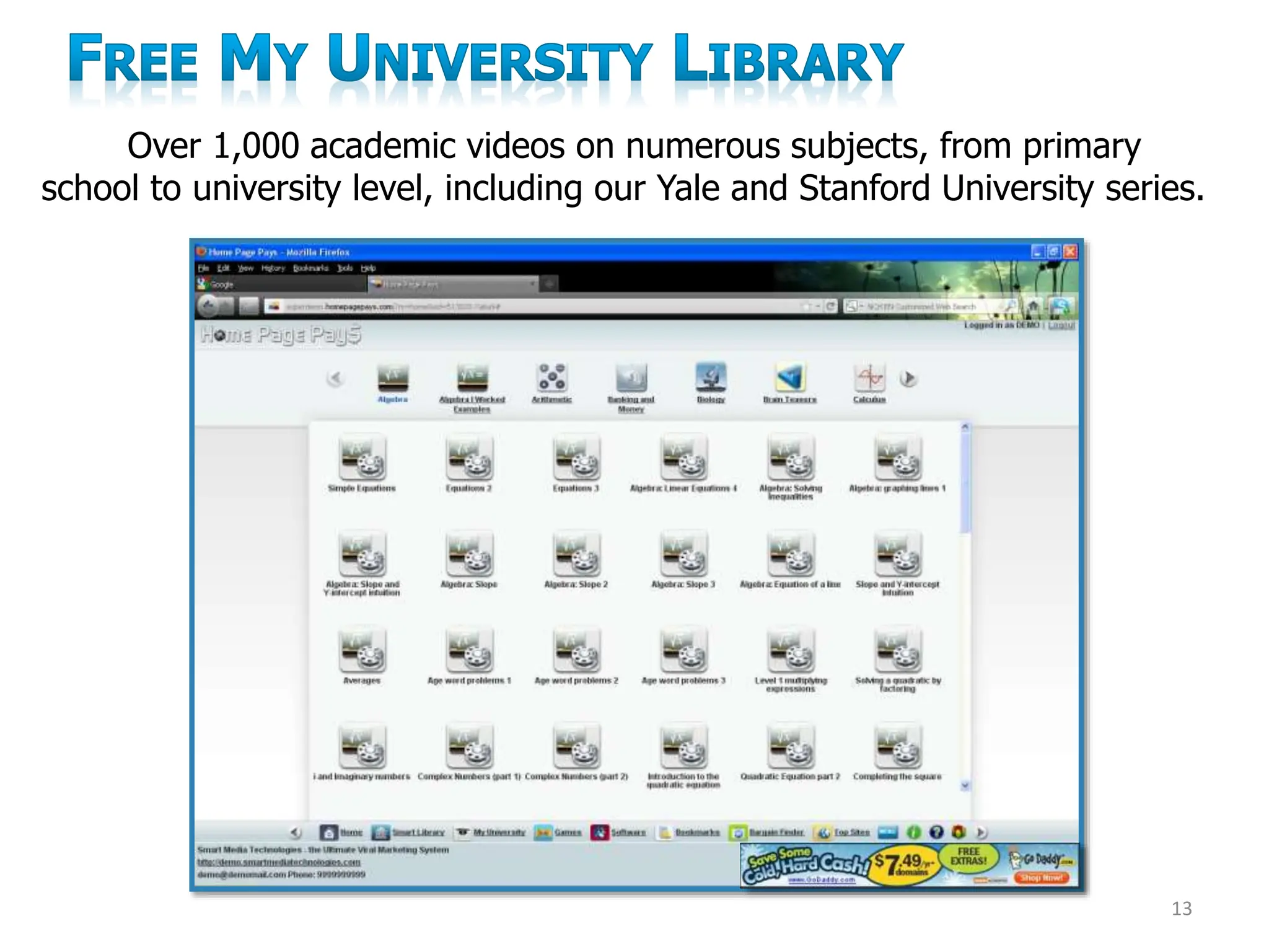 Over 1,000 academic videos on numerous subjects, from primary
school to university level, including our Yale and Stanford University series.
13
 
