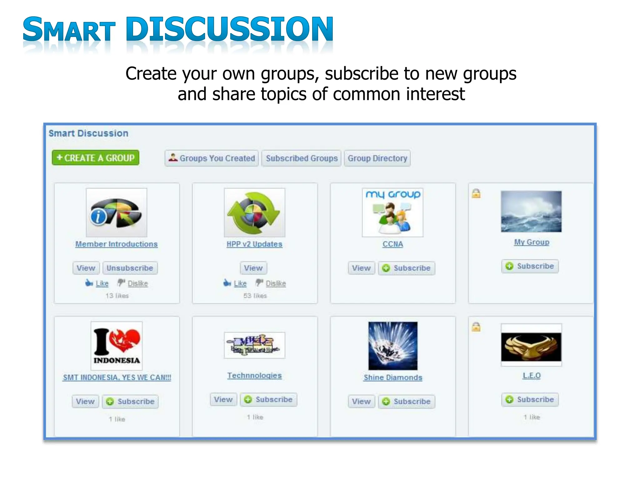 Create your own groups, subscribe to new groups
and share topics of common interest
 