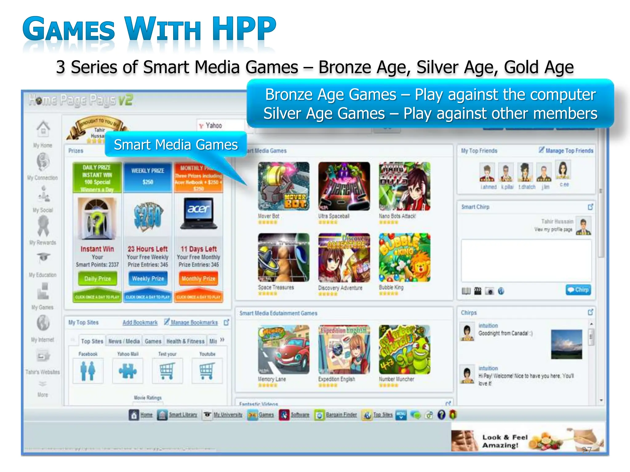 27
3 Series of Smart Media Games – Bronze Age, Silver Age, Gold Age
Smart Media Games
Bronze Age Games – Play against the computer
Silver Age Games – Play against other members
 