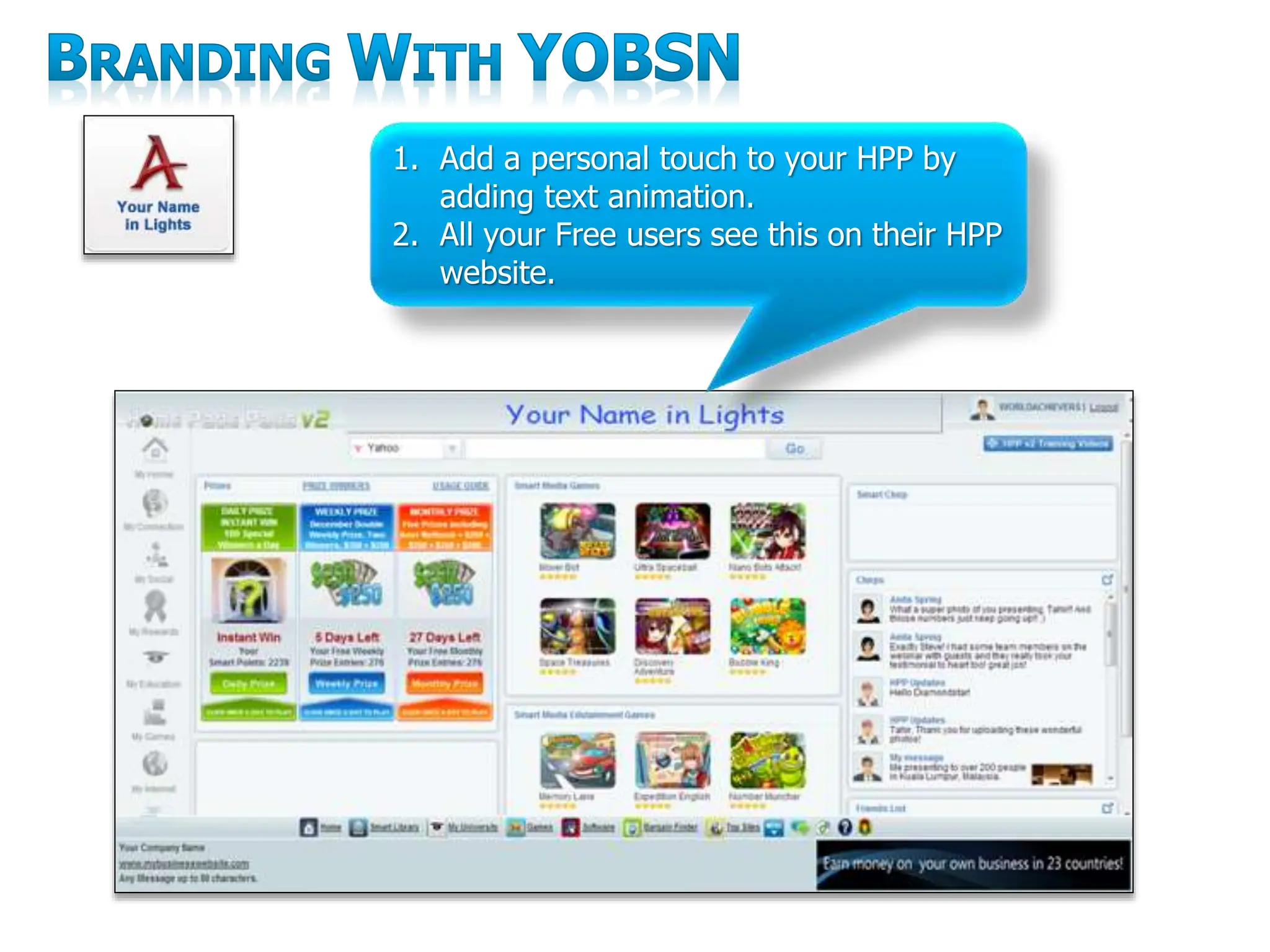 1. Add a personal touch to your HPP by
adding text animation.
2. All your Free users see this on their HPP
website.
 