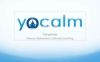 Corporate
Fitness | Relaxation | Lifestyle Coaching
 