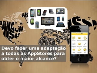 Devo fazer uma adaptação
a todas as AppStores para
obter o maior alcance?

      YOC-Group | Madrid | 2010   10
 