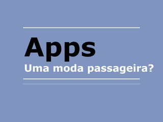 Agenda




Apps
Uma moda passageira?



YOC-Group | Madrid | 2010   3
 