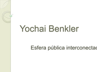 YochaiBenkler Esfera pública interconectada  