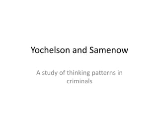 Yochelson and Samenow A study of thinking patterns in criminals 