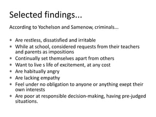 Participants continued...	They are not considered incapable of guilt because they do not meet the criteria for mensrea, even though they have committed a criminal act. The other criminals did not use the plea. There was no control group of non-criminals to see if they also has these thought patterns. 