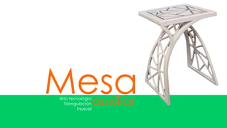 Mesa
Alta tecnologia
  Triangulación
         Inusual
                   auxiliar
 