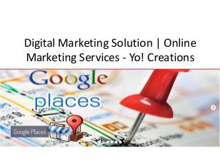 Digital Marketing Solution | Online
Marketing Services - Yo! Creations
 