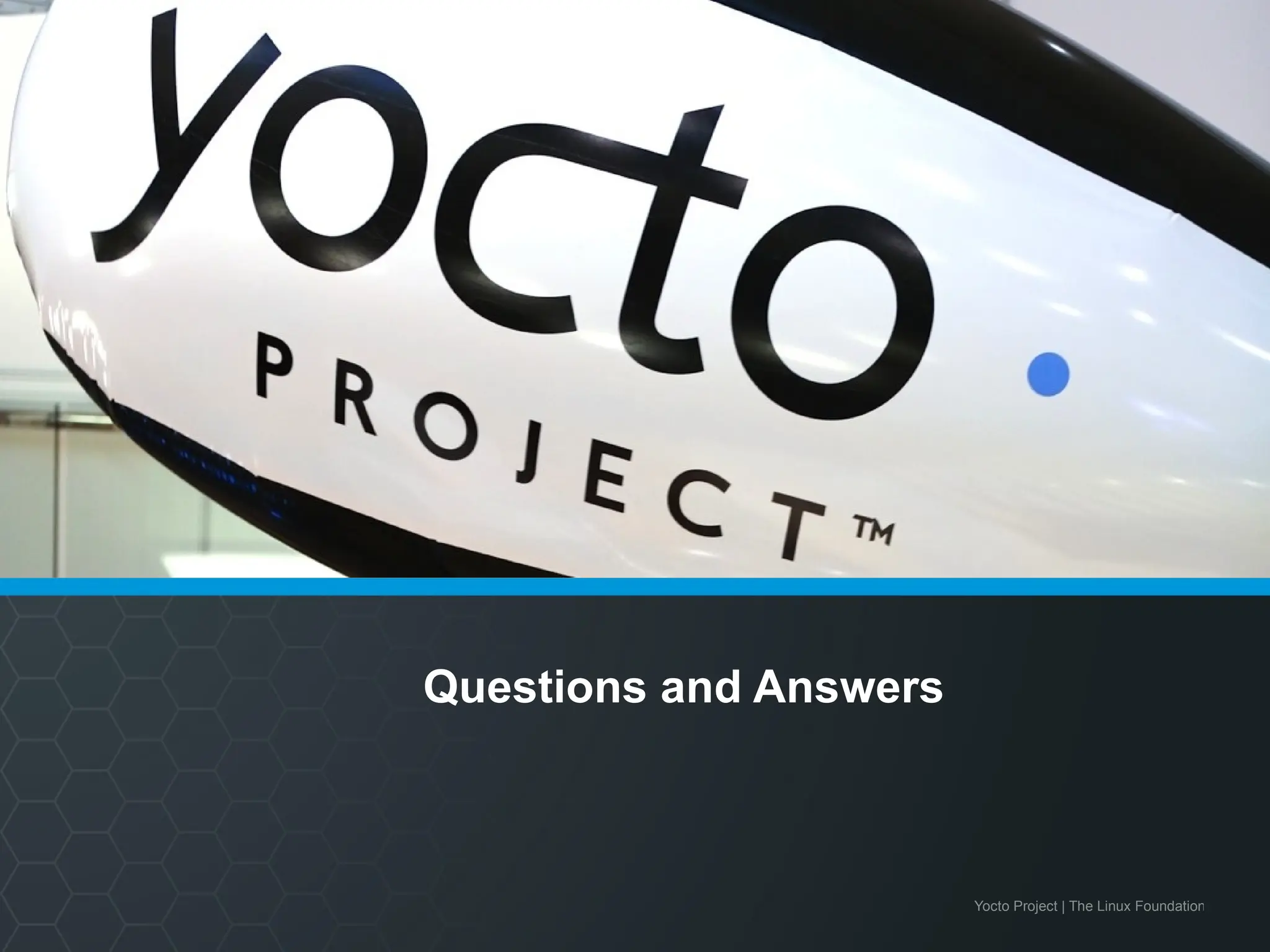 Yocto Project | The Linux Foundation
Questions and Answers
 