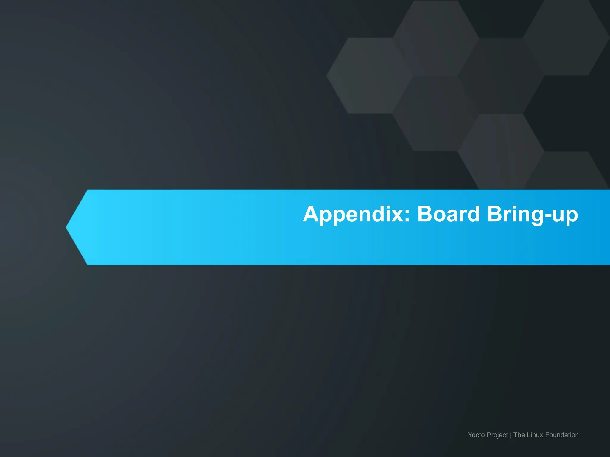 Yocto Project | The Linux Foundation
Appendix: Board Bring-up
 