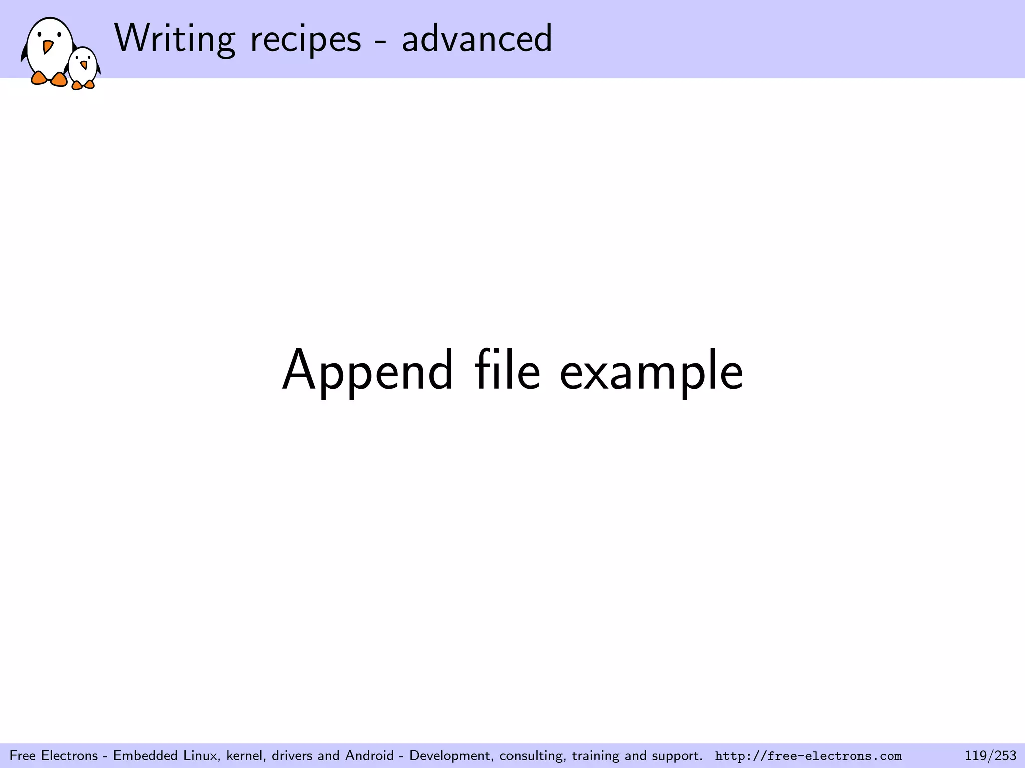 Writing recipes - advanced
Append ﬁle example
Free Electrons - Embedded Linux, kernel, drivers and Android - Development, consulting, training and support. http://free-electrons.com 119/253
 
