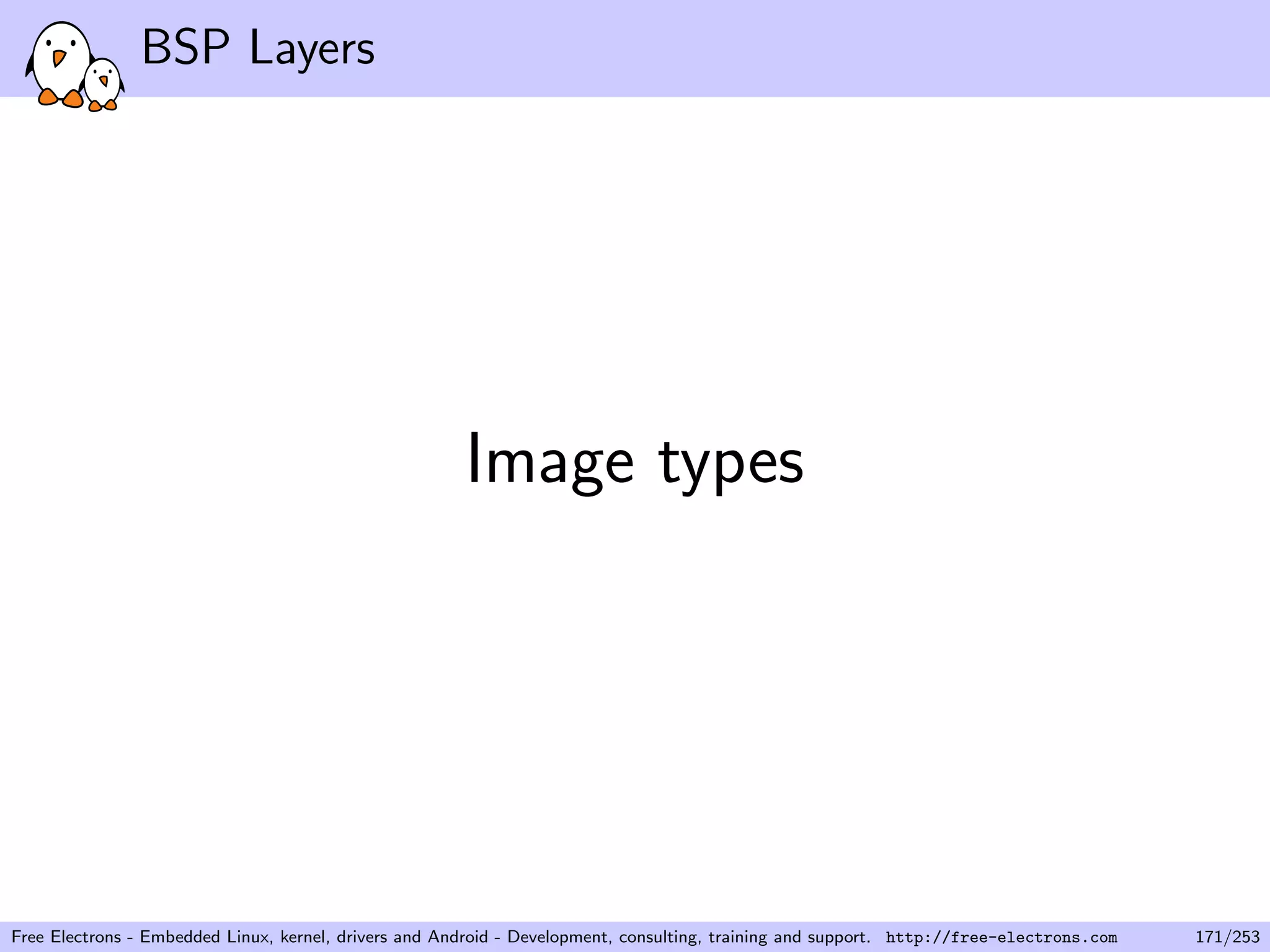 BSP Layers
Image types
Free Electrons - Embedded Linux, kernel, drivers and Android - Development, consulting, training and support. http://free-electrons.com 171/253
 