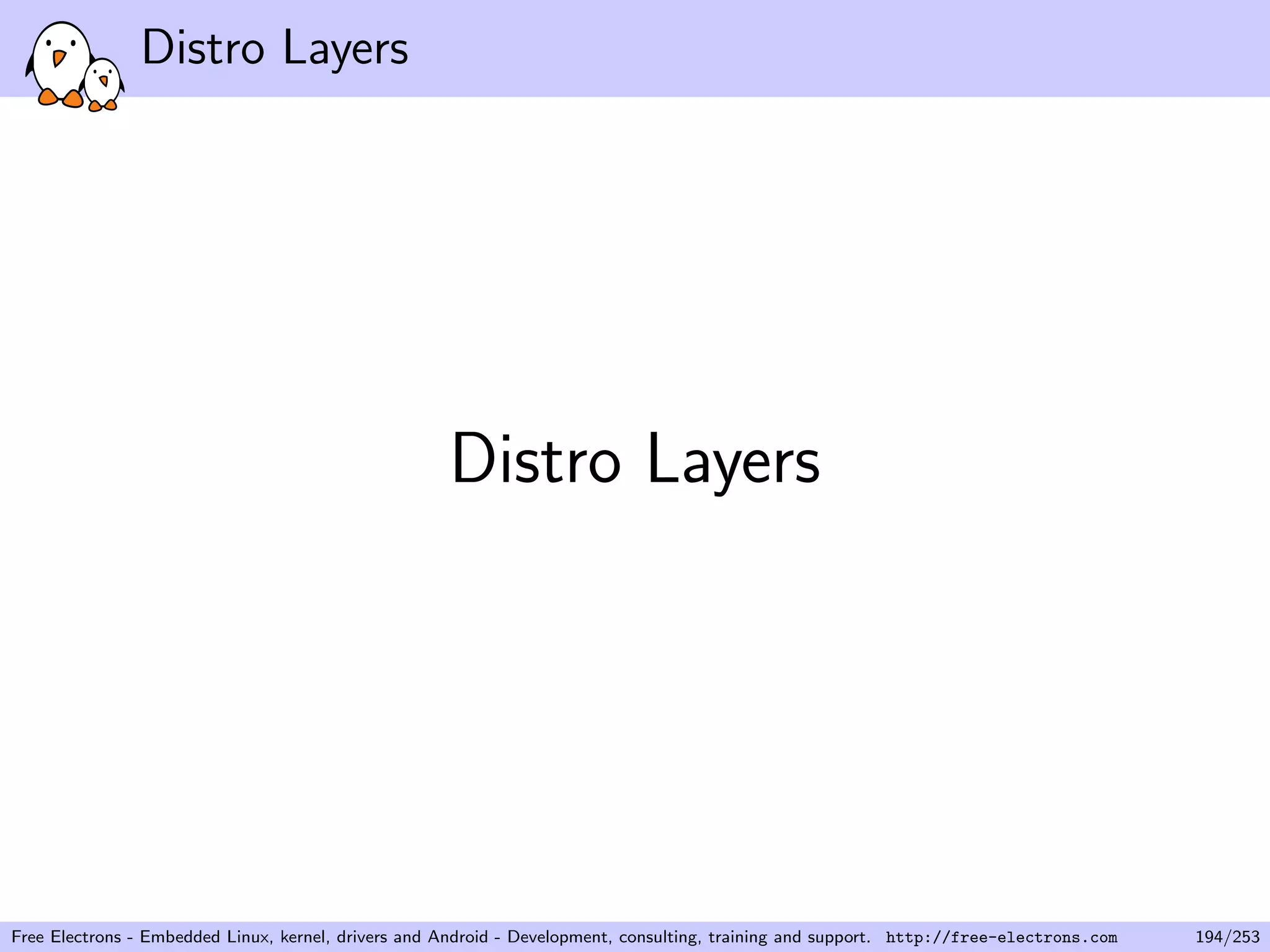 Distro Layers
Distro Layers
Free Electrons - Embedded Linux, kernel, drivers and Android - Development, consulting, training and support. http://free-electrons.com 194/253
 