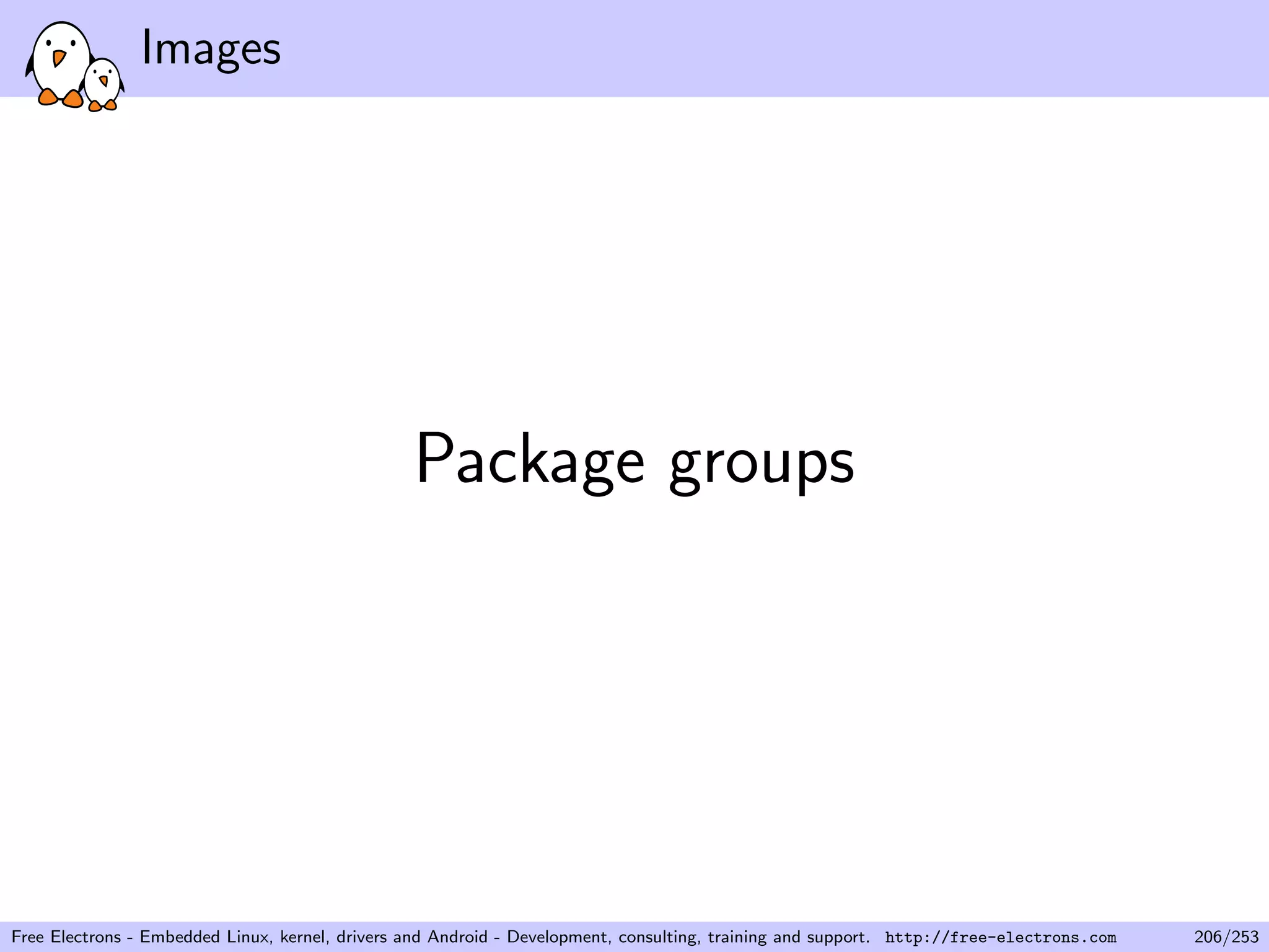 Images
Package groups
Free Electrons - Embedded Linux, kernel, drivers and Android - Development, consulting, training and support. http://free-electrons.com 206/253
 