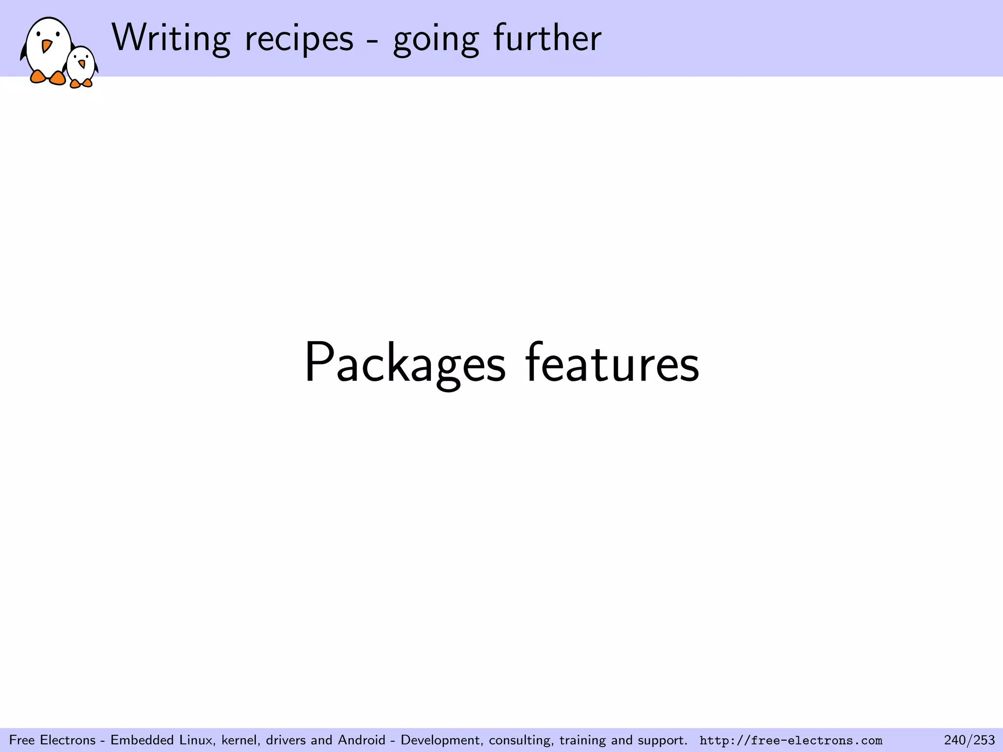 Writing recipes - going further
Packages features
Free Electrons - Embedded Linux, kernel, drivers and Android - Development, consulting, training and support. http://free-electrons.com 240/253
 