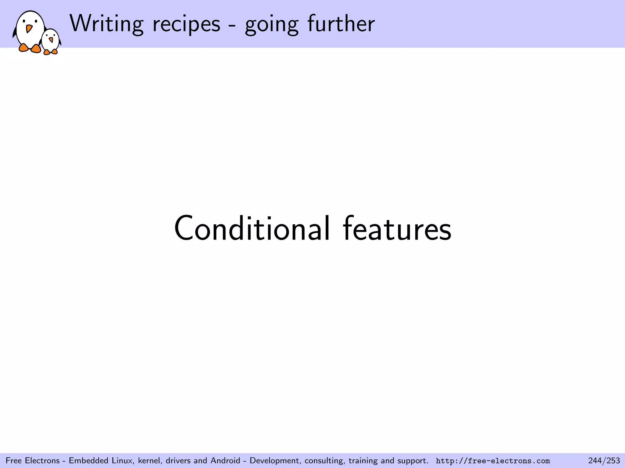 Writing recipes - going further
Conditional features
Free Electrons - Embedded Linux, kernel, drivers and Android - Development, consulting, training and support. http://free-electrons.com 244/253
 