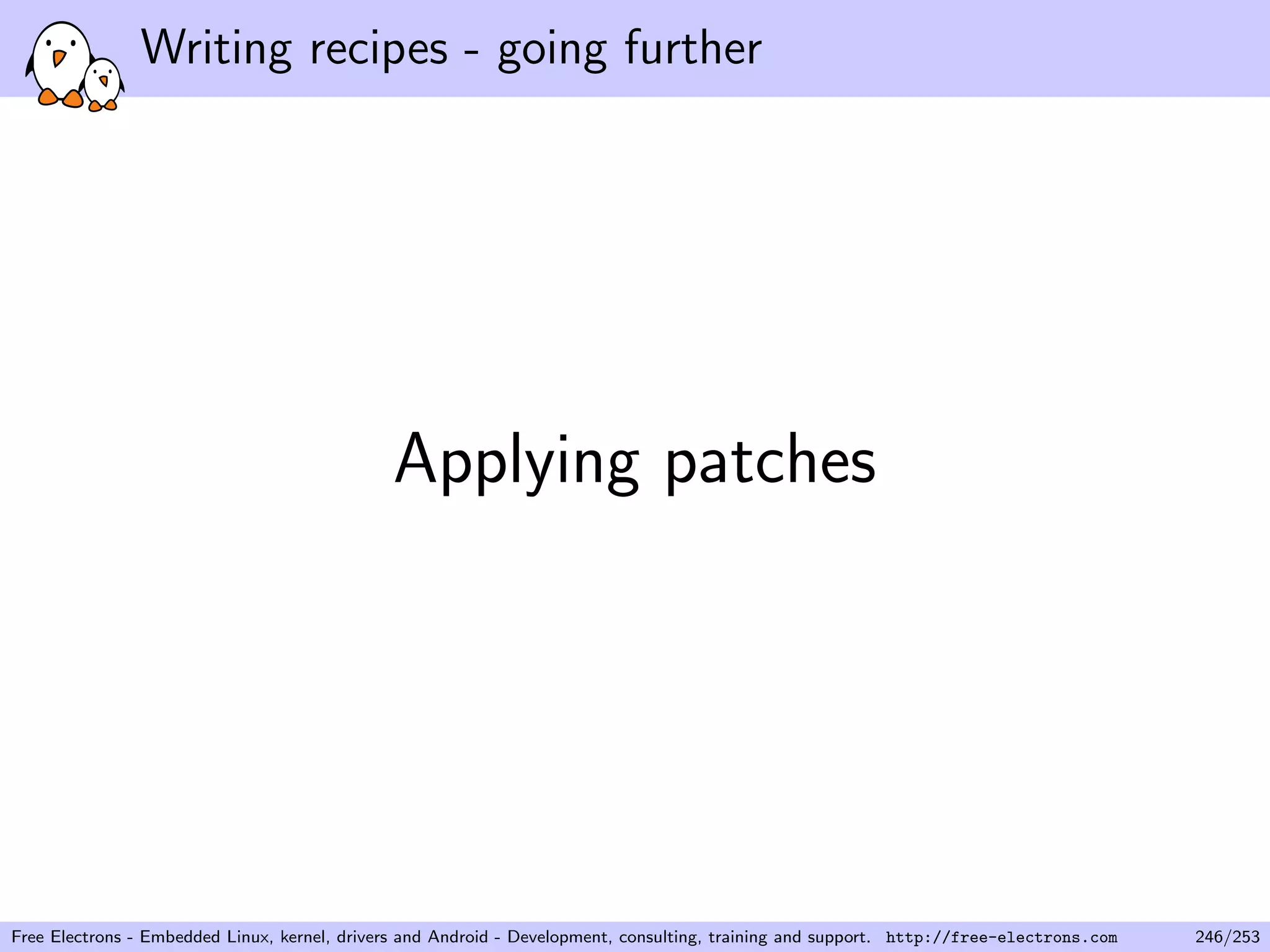 Writing recipes - going further
Applying patches
Free Electrons - Embedded Linux, kernel, drivers and Android - Development, consulting, training and support. http://free-electrons.com 246/253
 