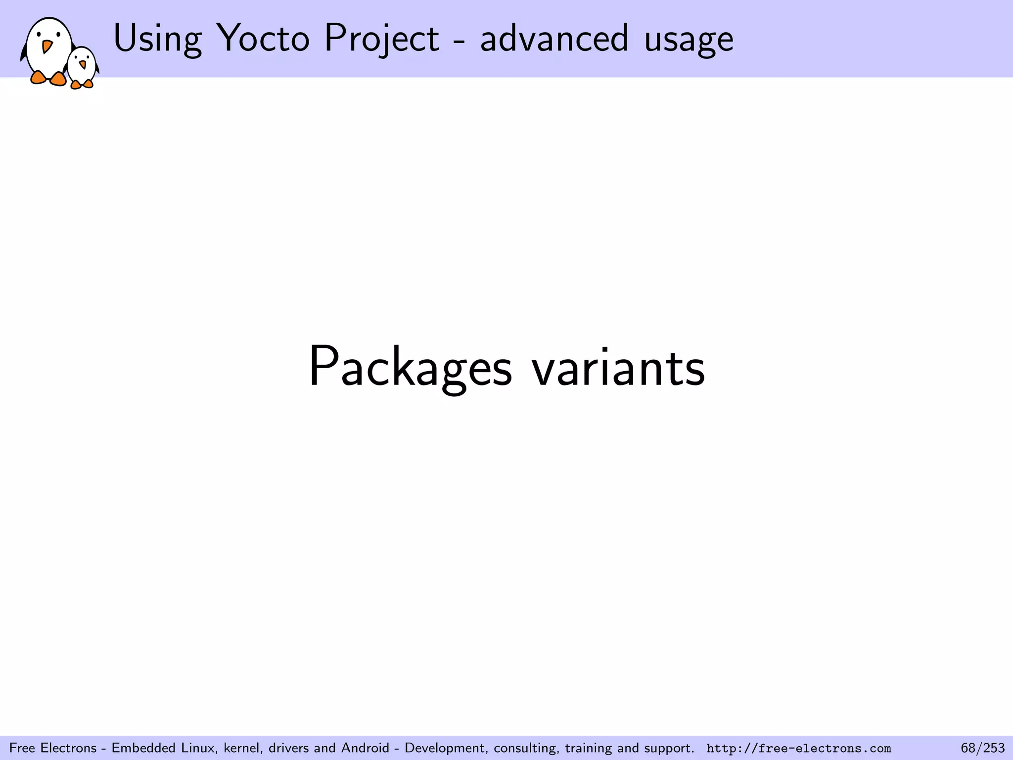 Using Yocto Project - advanced usage
Packages variants
Free Electrons - Embedded Linux, kernel, drivers and Android - Development, consulting, training and support. http://free-electrons.com 68/253
 