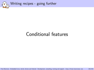 Writing recipes - going further
Conditional features
Free Electrons - Embedded Linux, kernel, drivers and Android - Development, consulting, training and support. http://free-electrons.com 244/253
 