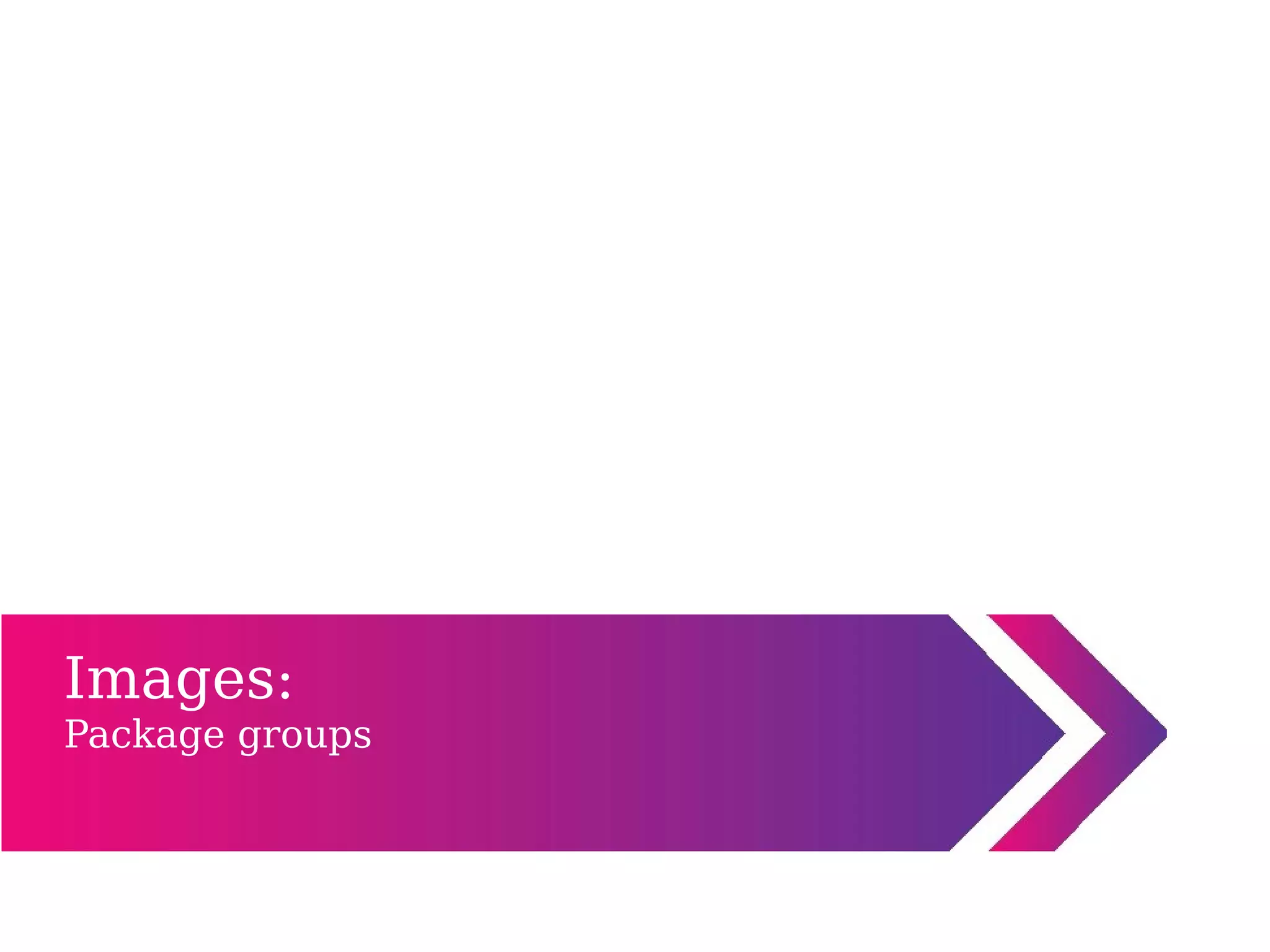 Images:
Package groups
 