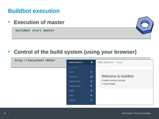 20 Yocto Project | The Linux Foundation
Buildbot execution
• Execution of master
• Control of the build system (using your...
